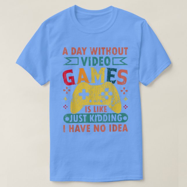 Camiseta Um Dia Sem Videos games É Como Um Jogo Engraçado (Frente do Design)