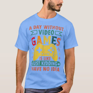 Camiseta Um Dia Sem Videos games É Como Um Jogo Engraçado