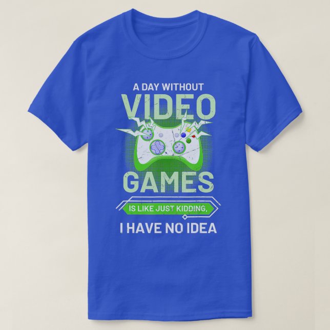 Camiseta Um Dia Sem Videos games É Como Vídeo Engraçado (Frente do Design)