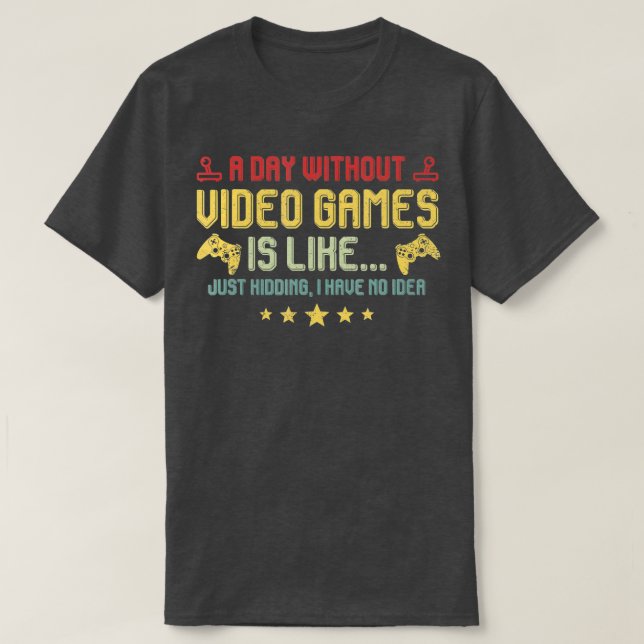 Camiseta Um Dia Sem Videos games É Como Vídeo Engraçado (Frente do Design)