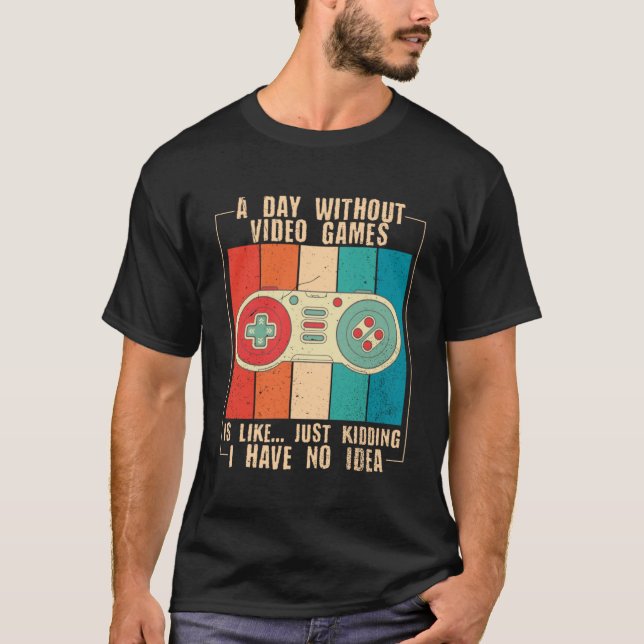 Camiseta Um Dia Sem Videos games Engraçado Jogador De Vídeo (Frente)