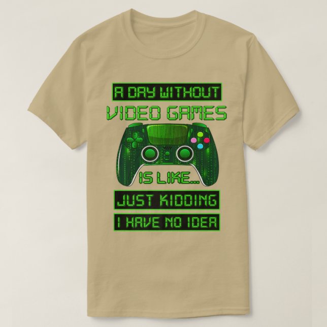 Camiseta Um Dia Sem Videos games Jogador De Vídeo Engraçado (Frente do Design)