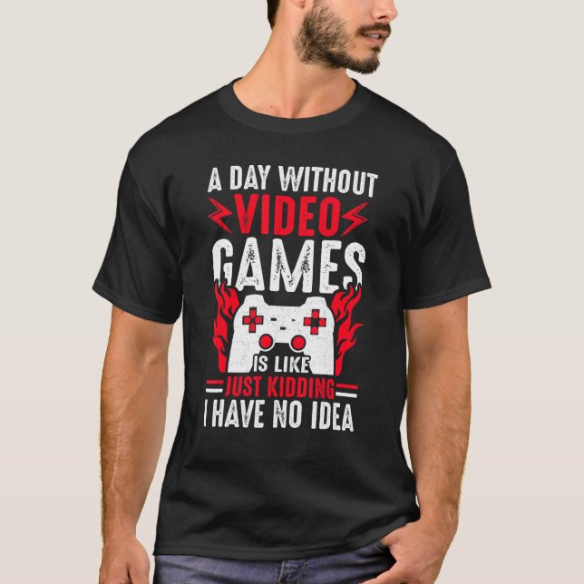Camiseta Um Dia Sem Videos games Jogador De Vídeo Engraçado (Frente)