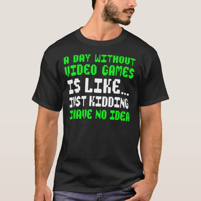 Camiseta Um dia sem Videos games, jogador de vídeo para men (Frente)
