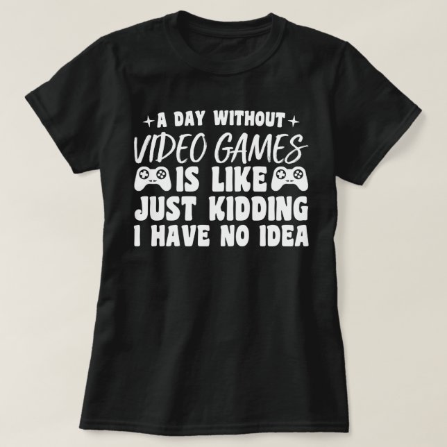 Camiseta Um dia sem Videos games jogando jogadores Legal (Frente do Design)