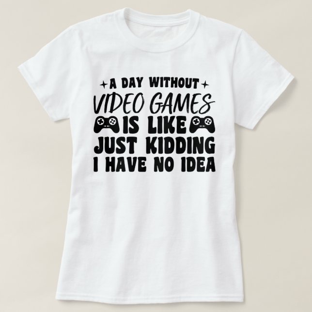 Camiseta Um dia sem Videos games jogando jogadores Legal (Frente do Design)