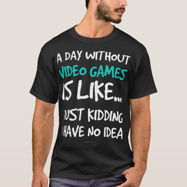 Camiseta Um dia sem Videos games Jogo de Vídeo Engraçado (Frente)