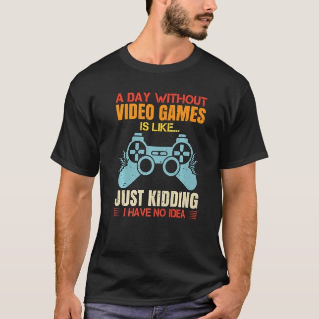 Camiseta Um dia sem Videos games, retraia o humor (Frente)