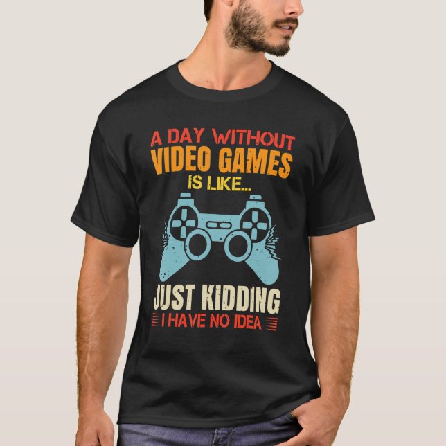 Camiseta Um dia sem Videos games, retraia o humor (Frente)