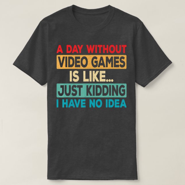 Camiseta Um dia sem Videos games Vídeo divertido Retroceder (Frente do Design)