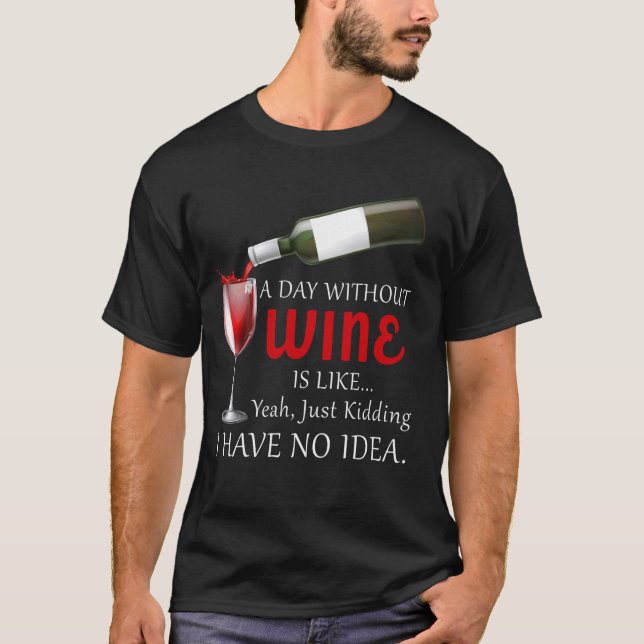 Camiseta Um Dia Sem Vinho É Como Brincar Bebida De Vinho (Frente)