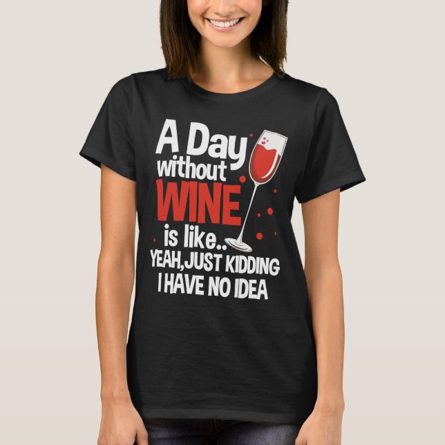 Camiseta Um Dia Sem Vinho É Como Brincar De Vinho (Frente)
