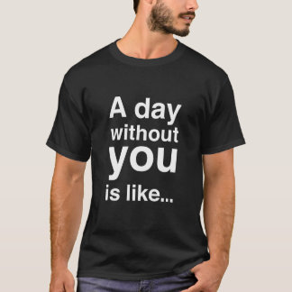 Camiseta Um dia sem você é como...