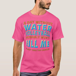 Camiseta Um Dia Sem Volei De Água Não Vai Me Matar Piscina 