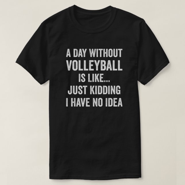 Camiseta Um Dia Sem Voleibol É Como Voleibol (Frente do Design)