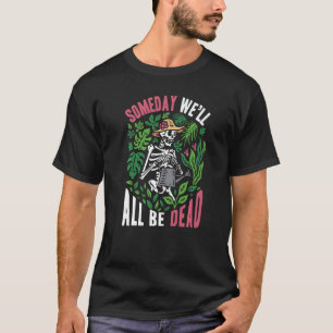Camiseta Um Dia Seremos Todos Morto Jardineiro Botânico Mot