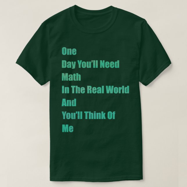 Camiseta Um dia, você precisará de matemática no mundo real (Frente do Design)