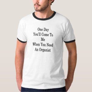 Camiseta Um dia você vir-me-á quando você precisa um