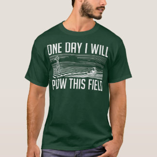 Camiseta Um Dia Vou Chocar Este Agricultor De Campo.