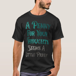 Camiseta Um Dinheiro Para Os Seus Pensamentos Parece Um Pou