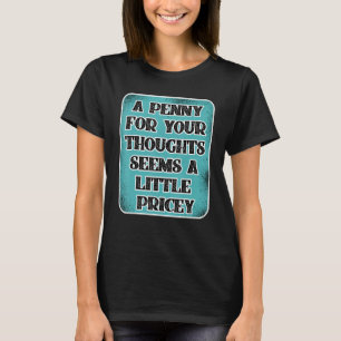 Camiseta Um Dinheiro Para Seus Pensamentos Parece Um Pouco