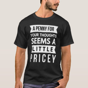 Camiseta Um Dinheiro Para Seus Pensamentos Parece Um Pouco