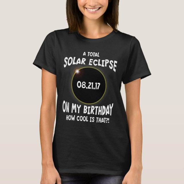 Camiseta Um Eclipse Solar Total No Meu Aniversário Como É L (Frente)