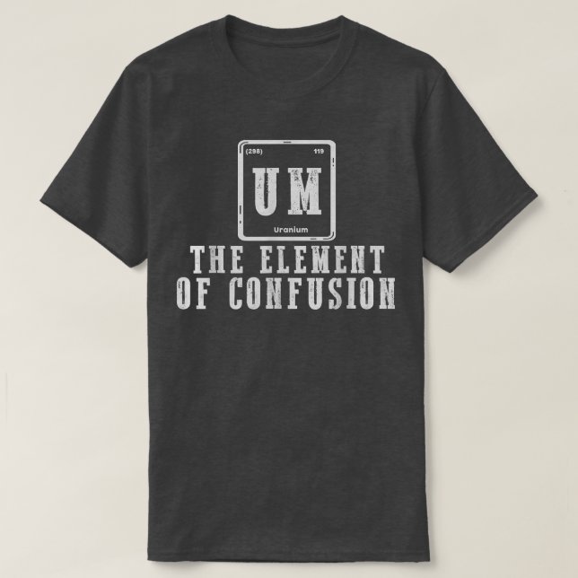 Camiseta Um Elemento Da Confusão De Estudantes De Ciência E (Frente do Design)