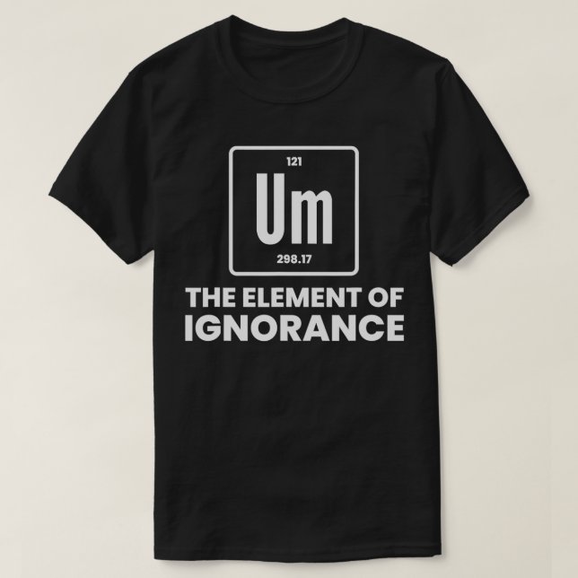Camiseta Um Elemento Do Químico De Ignorância Che De Mesa P (Frente do Design)