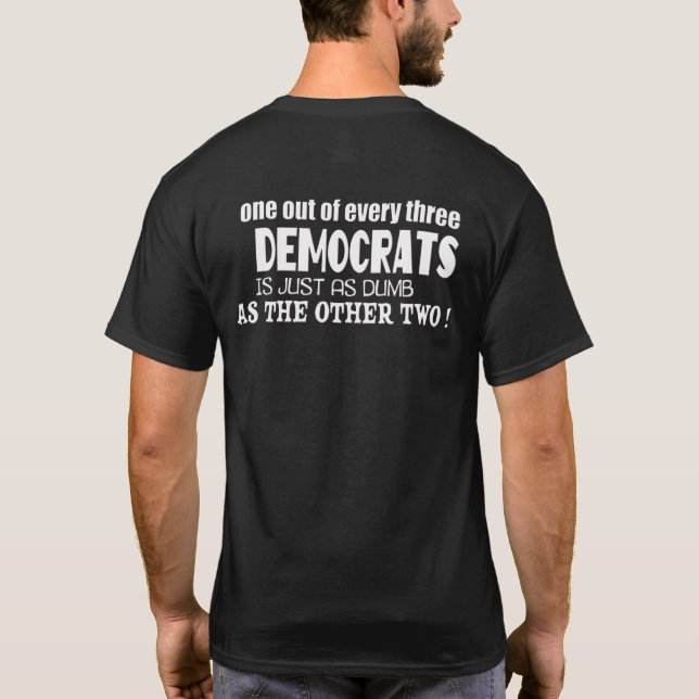CAMISETA UM EM CADA TRÊS DEMOCRATAS É TÃO DUMB QUANTO (Verso)