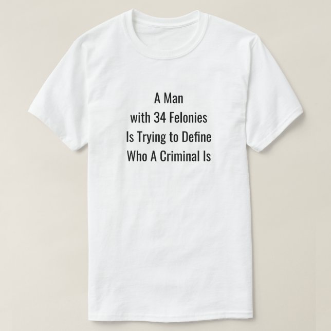 Camiseta Um Homem com 34 Felonies T-Shirt (Frente do Design)