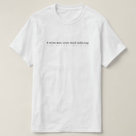 Camiseta Um homem sábio não disse uma vez nada