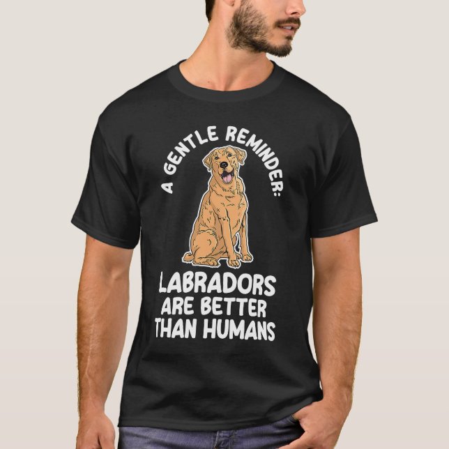 Camiseta um lembrete gentil labradores são melhores labrado (Frente)