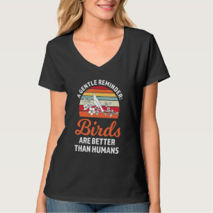 Camiseta um lembrete gentil os pássaros são melhores Pássar