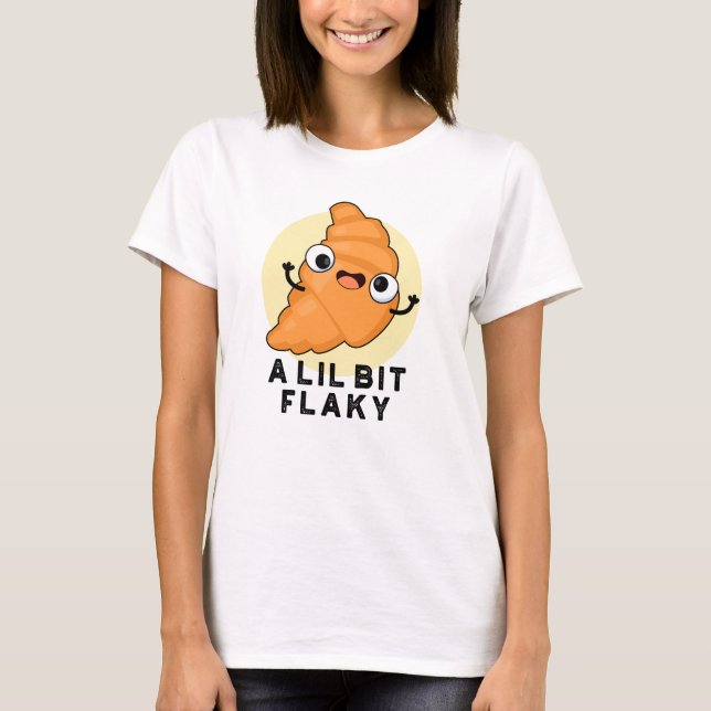Camiseta Um Lil Bit Flaky Croissant Pun (Frente)