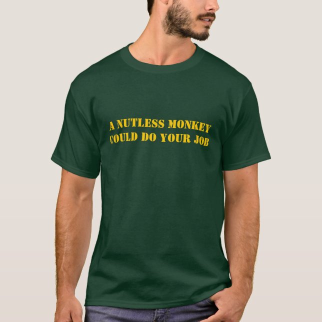 Camiseta Um macaco de Nutless podia fazer seu trabalho (Frente)