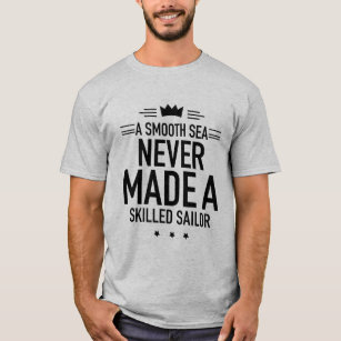 Camiseta Um mar liso nunca fez um marinheiro especializado