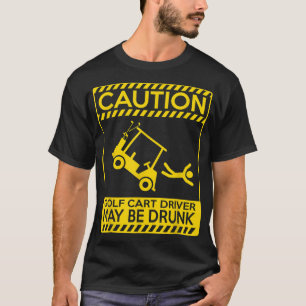 Camiseta Um motorista de carrinho de golfe pode ser bebado 