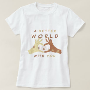 Camiseta Um Mundo Melhor Começa Com Vocês - Todo Mundo -