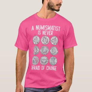 Camiseta Um Numismatista Nunca Tem Medo De Mudar A Coluna D