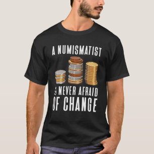 Camiseta Um Numismatista Nunca Tem Medo De Mudar A Coluna D