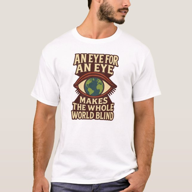 Camiseta Um olho para um olho torna o mundo cego - (Frente)