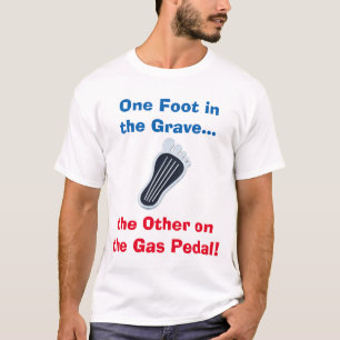 Camiseta Um pé… no outro grave no pedal de gás