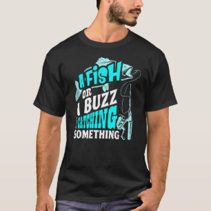 Camiseta Um Peixe Ou Um Zumbido Estou Pescando Algo Pescari
