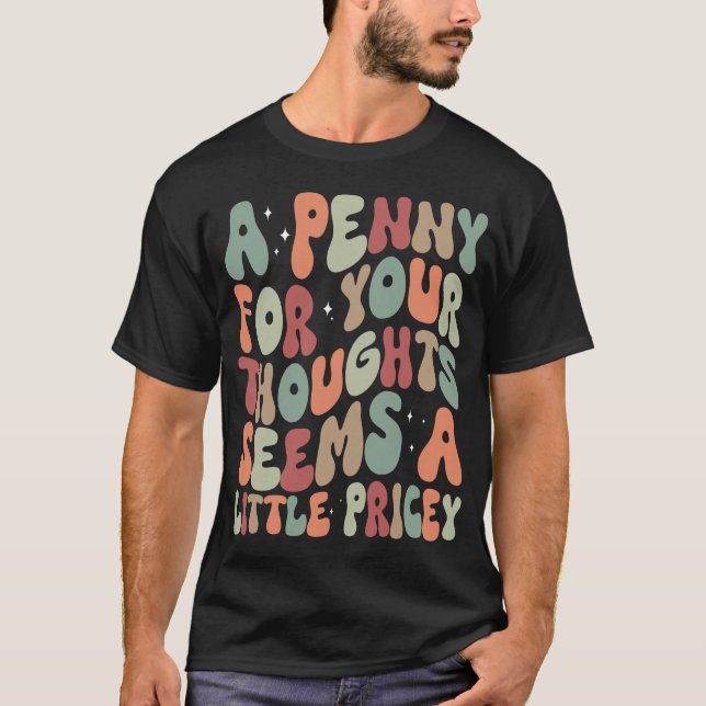 Camiseta Um Penny Para Seus Pensamentos Engraçado Dizendo S (Frente)