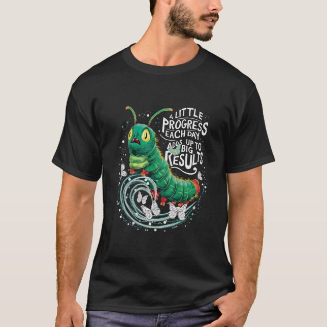 Camiseta Um Pequeno Progresso A Cada Dia Da Lagarta Fome (Frente)