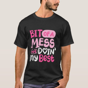 Camiseta Um pouco bagunçado, mas fazendo o meu melhor