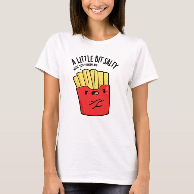 Camiseta Um Pouco De Salga Engraçado Fries Pun (Frente)