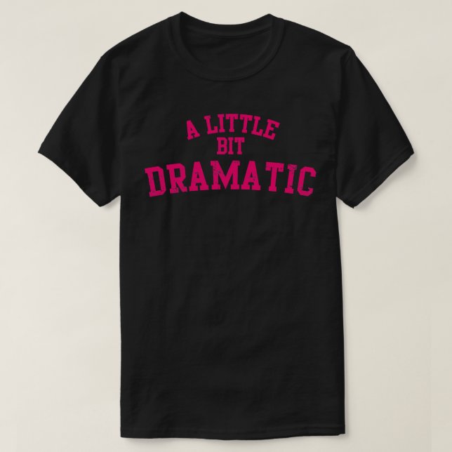 Camiseta Um Pouco Dramático (Frente do Design)