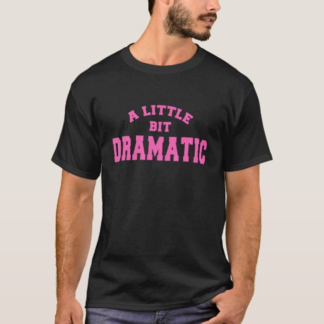 Camiseta Um Pouco Dramático (Frente)